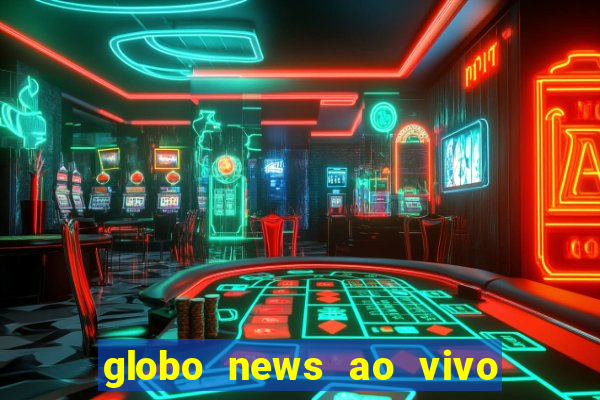 globo news ao vivo mega canais